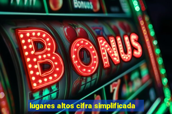 lugares altos cifra simplificada